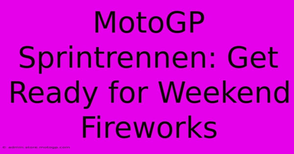 MotoGP Sprintrennen: Get Ready For Weekend Fireworks