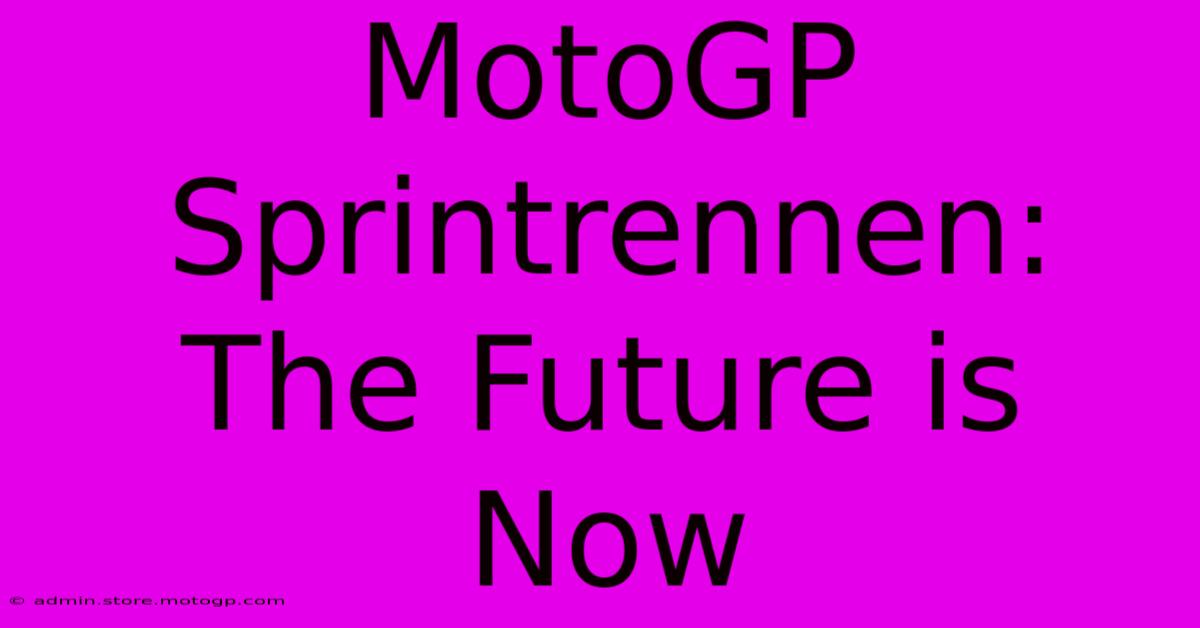 MotoGP Sprintrennen: The Future Is Now