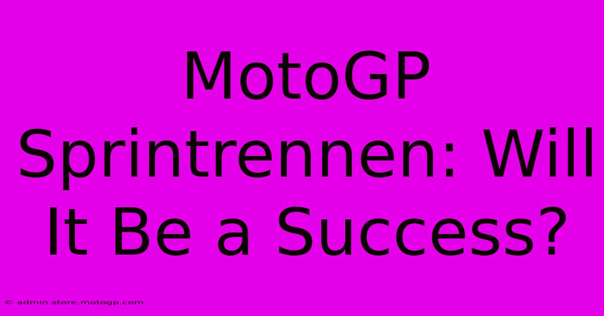 MotoGP Sprintrennen: Will It Be A Success?