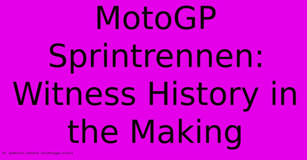 MotoGP Sprintrennen: Witness History In The Making