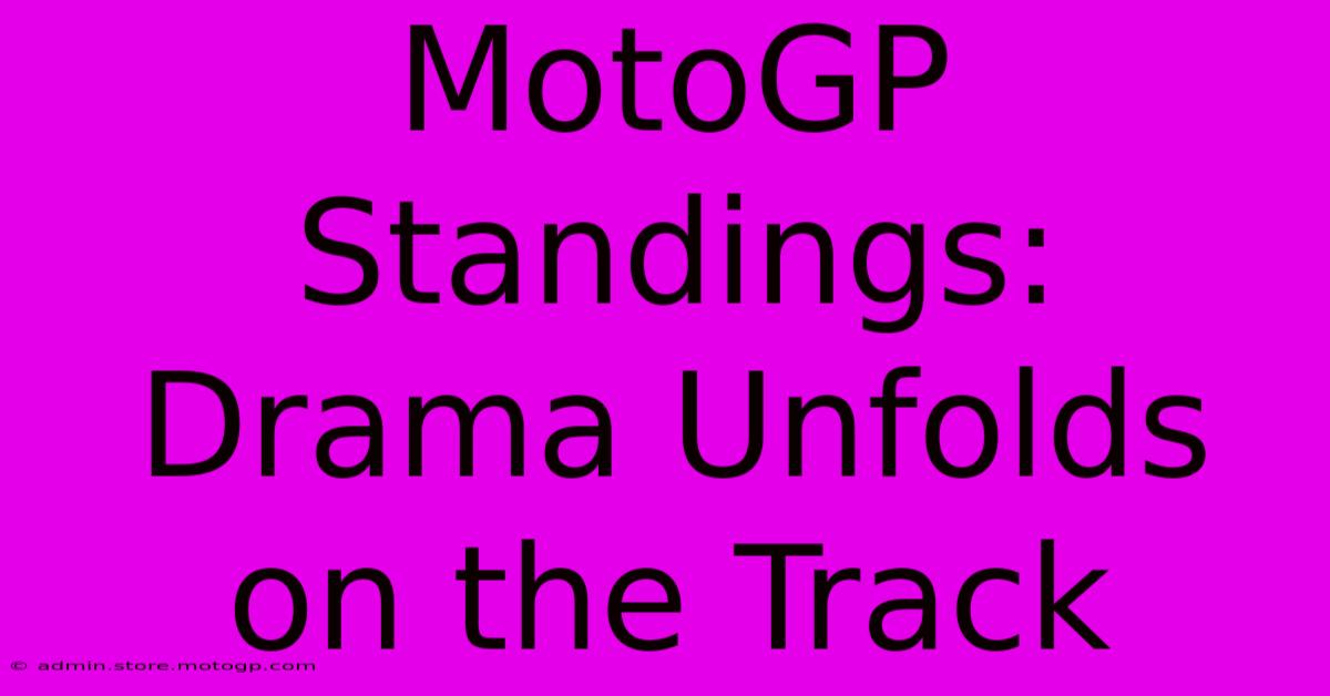 MotoGP Standings: Drama Unfolds On The Track