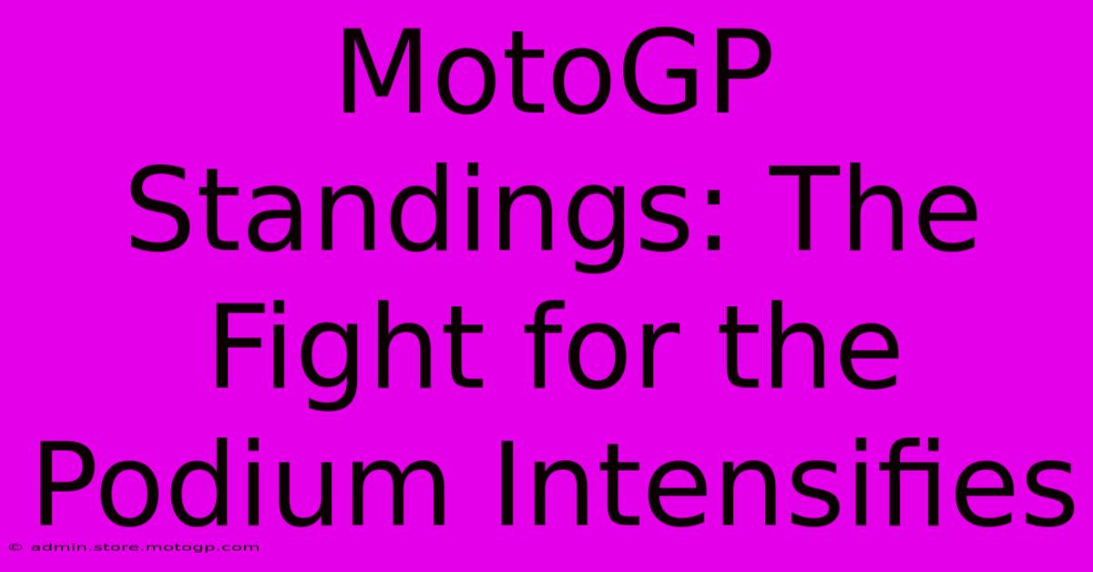 MotoGP Standings: The Fight For The Podium Intensifies