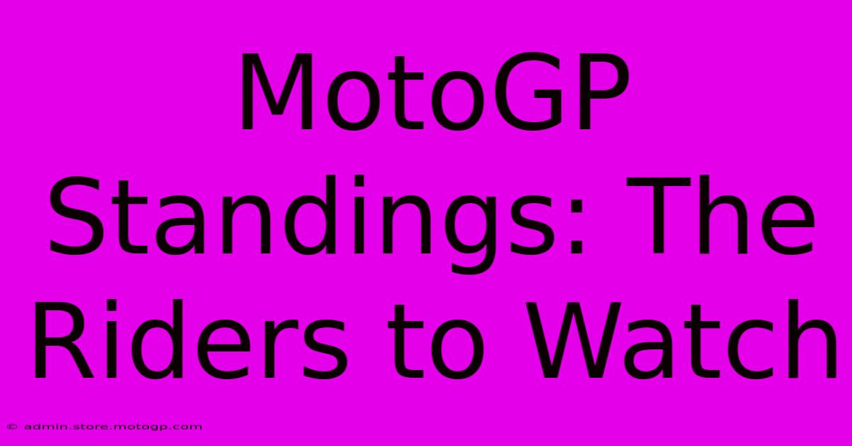 MotoGP Standings: The Riders To Watch