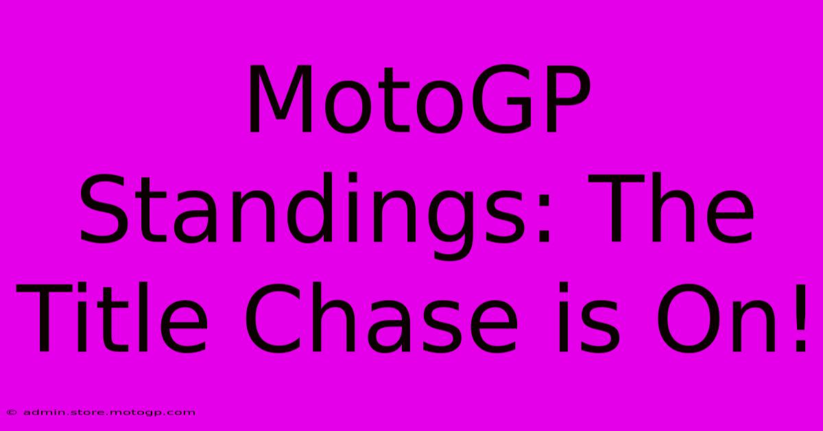 MotoGP Standings: The Title Chase Is On!