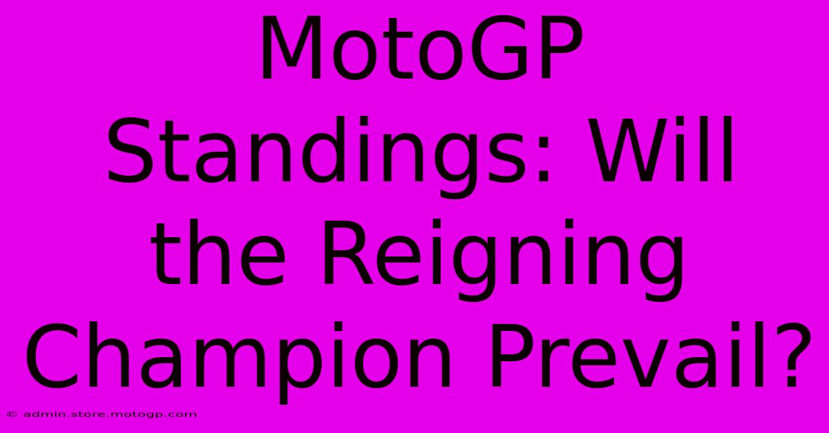 MotoGP Standings: Will The Reigning Champion Prevail?