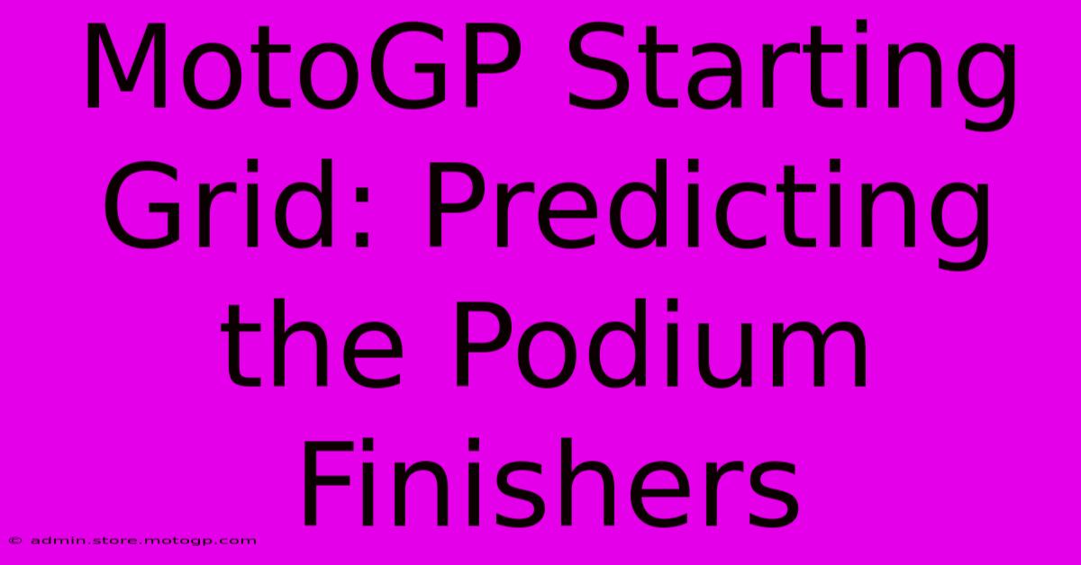 MotoGP Starting Grid: Predicting The Podium Finishers