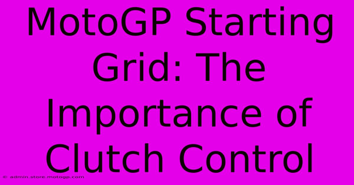 MotoGP Starting Grid: The Importance Of Clutch Control