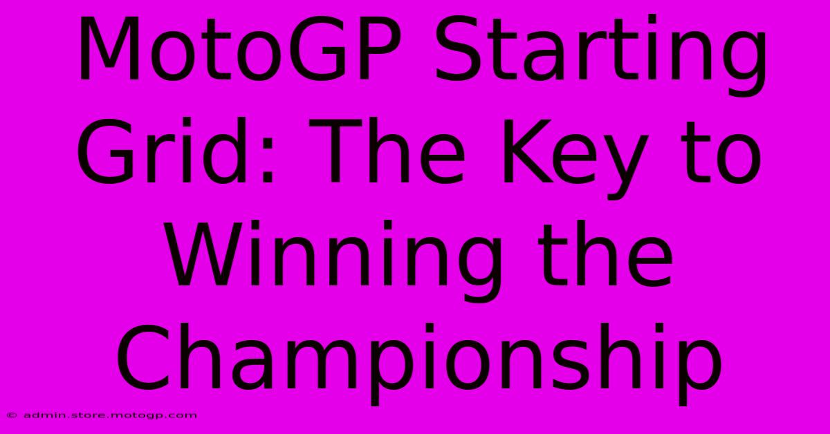 MotoGP Starting Grid: The Key To Winning The Championship