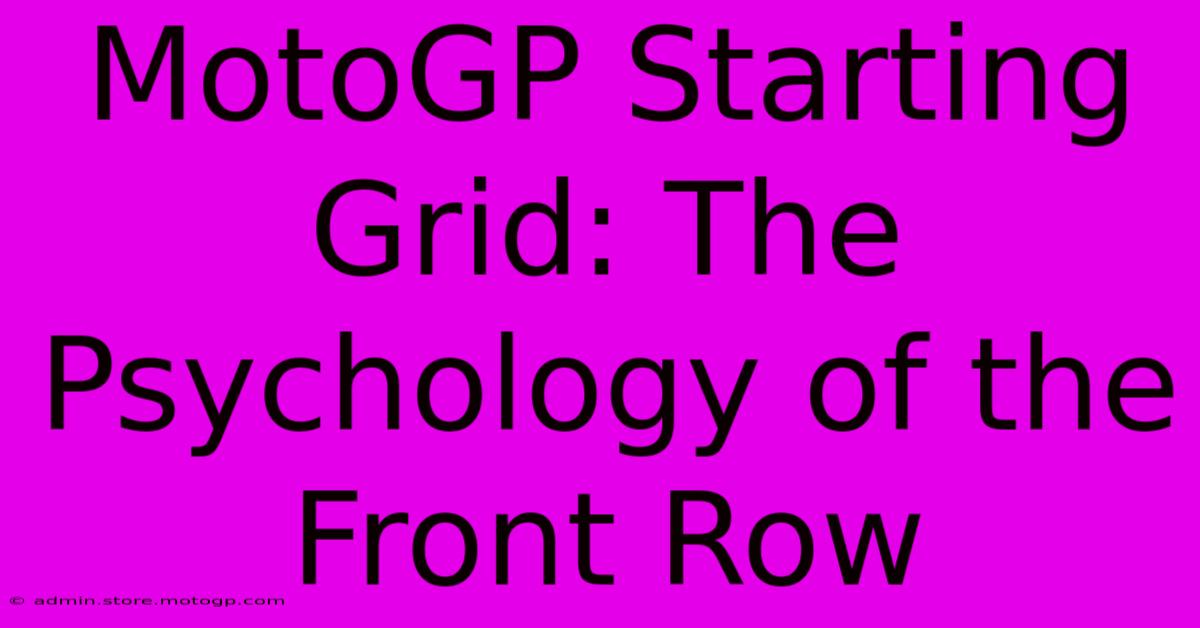 MotoGP Starting Grid: The Psychology Of The Front Row