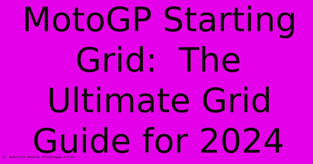 MotoGP Starting Grid:  The Ultimate Grid Guide For 2024