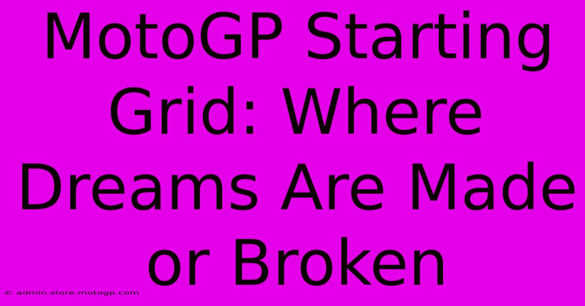 MotoGP Starting Grid: Where Dreams Are Made Or Broken