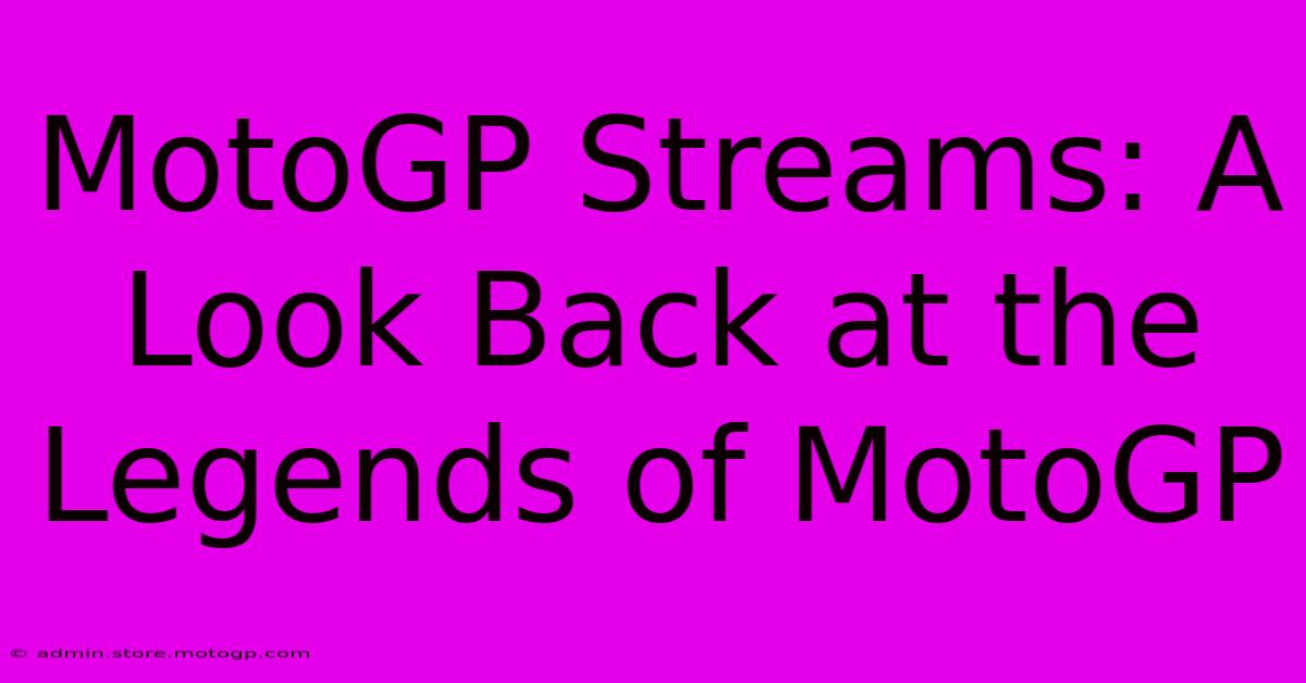 MotoGP Streams: A Look Back At The Legends Of MotoGP