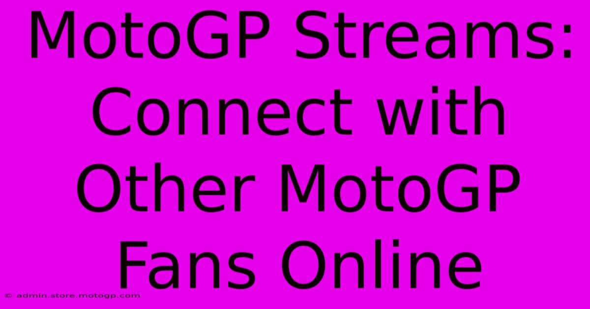 MotoGP Streams: Connect With Other MotoGP Fans Online