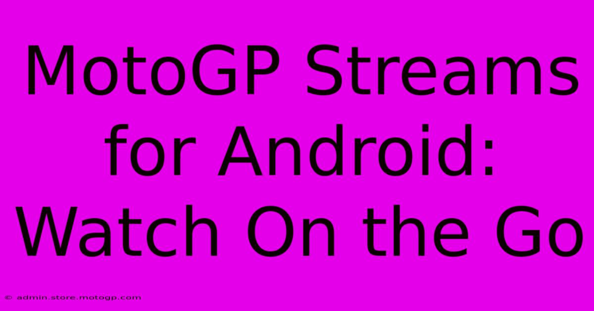 MotoGP Streams For Android: Watch On The Go