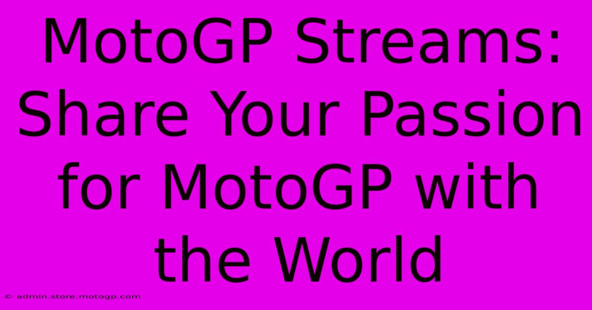 MotoGP Streams: Share Your Passion For MotoGP With The World