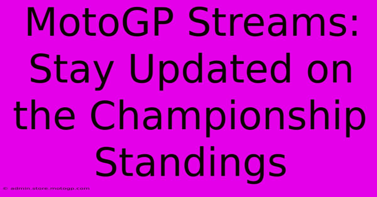 MotoGP Streams: Stay Updated On The Championship Standings