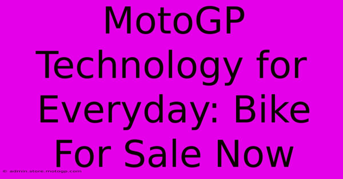 MotoGP Technology For Everyday: Bike For Sale Now