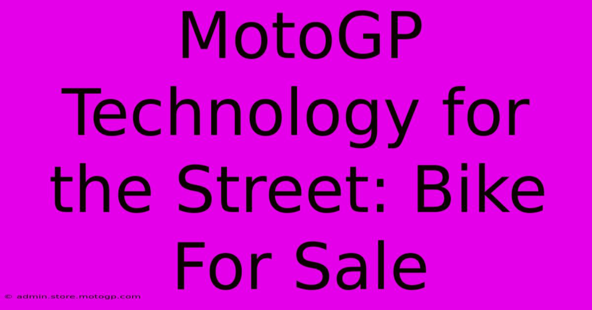 MotoGP Technology For The Street: Bike For Sale