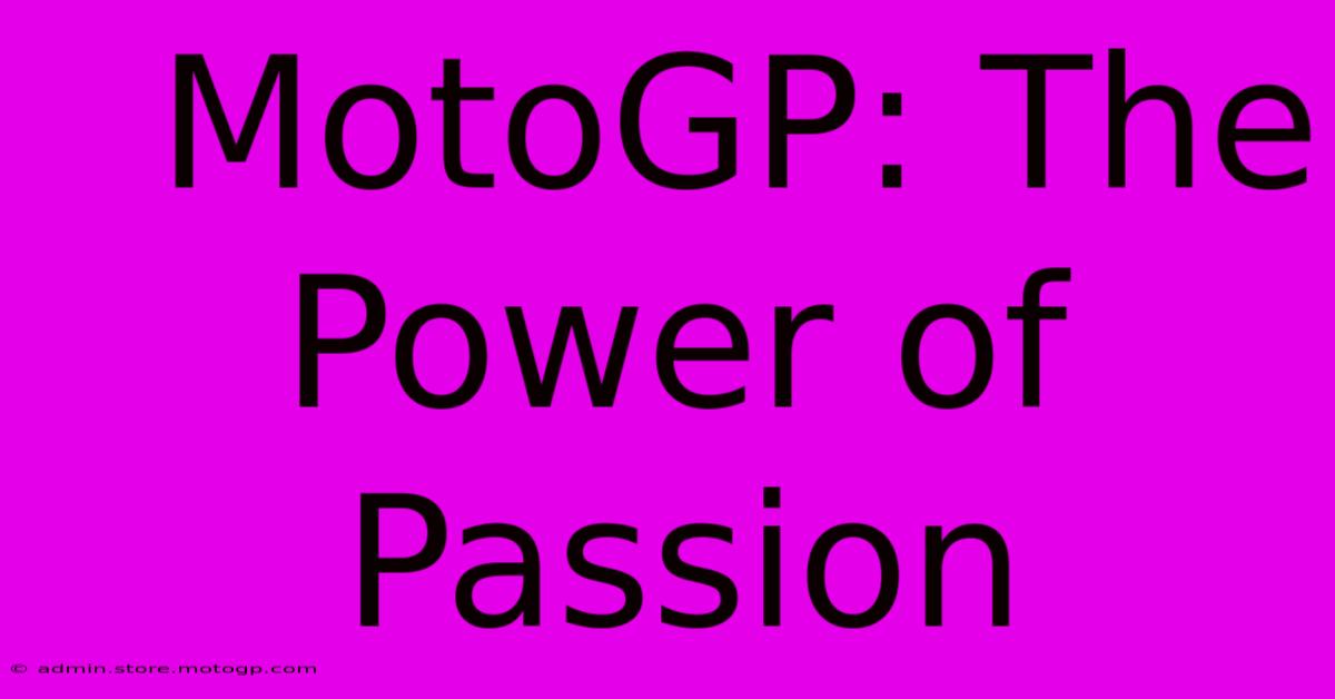  MotoGP: The Power Of Passion