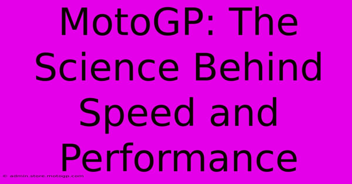 MotoGP: The Science Behind Speed And Performance