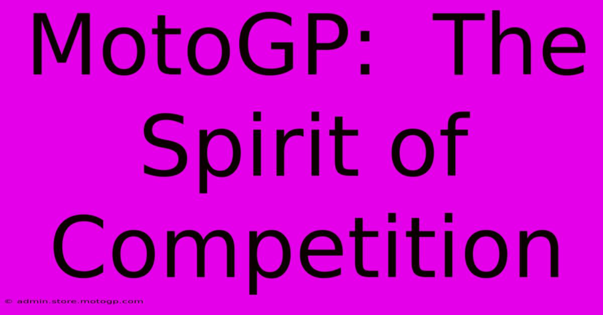 MotoGP:  The Spirit Of Competition