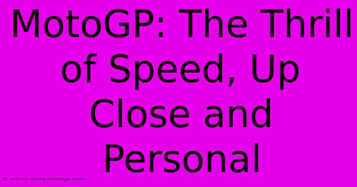 MotoGP: The Thrill Of Speed, Up Close And Personal