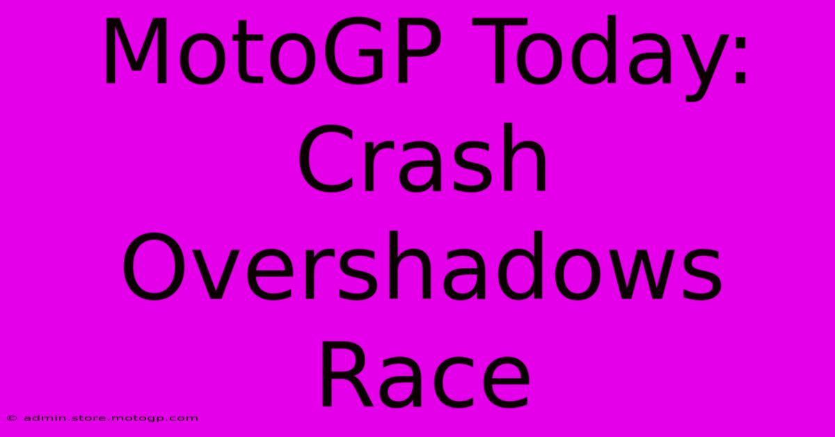 MotoGP Today: Crash Overshadows Race