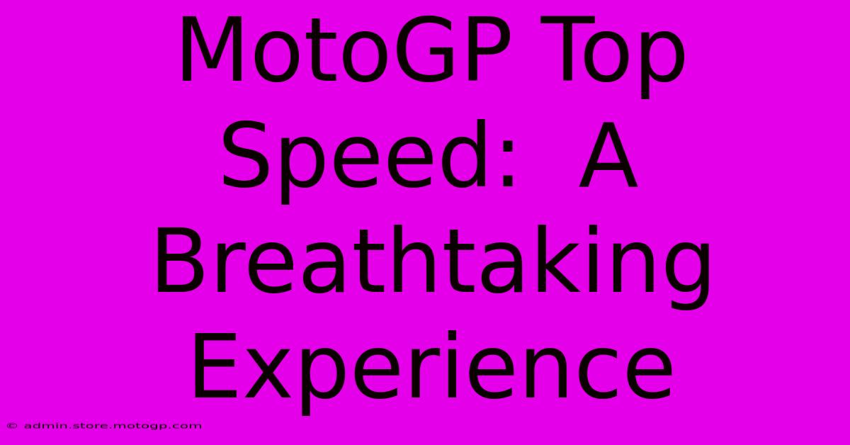 MotoGP Top Speed:  A Breathtaking Experience