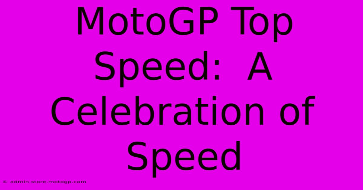 MotoGP Top Speed:  A Celebration Of Speed