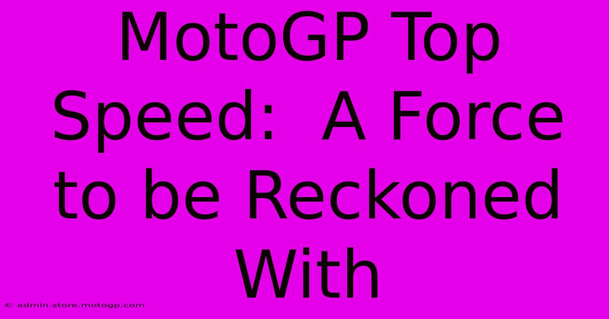 MotoGP Top Speed:  A Force To Be Reckoned With