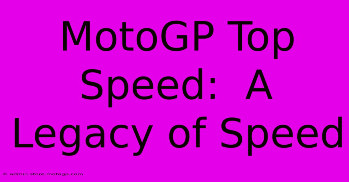 MotoGP Top Speed:  A Legacy Of Speed