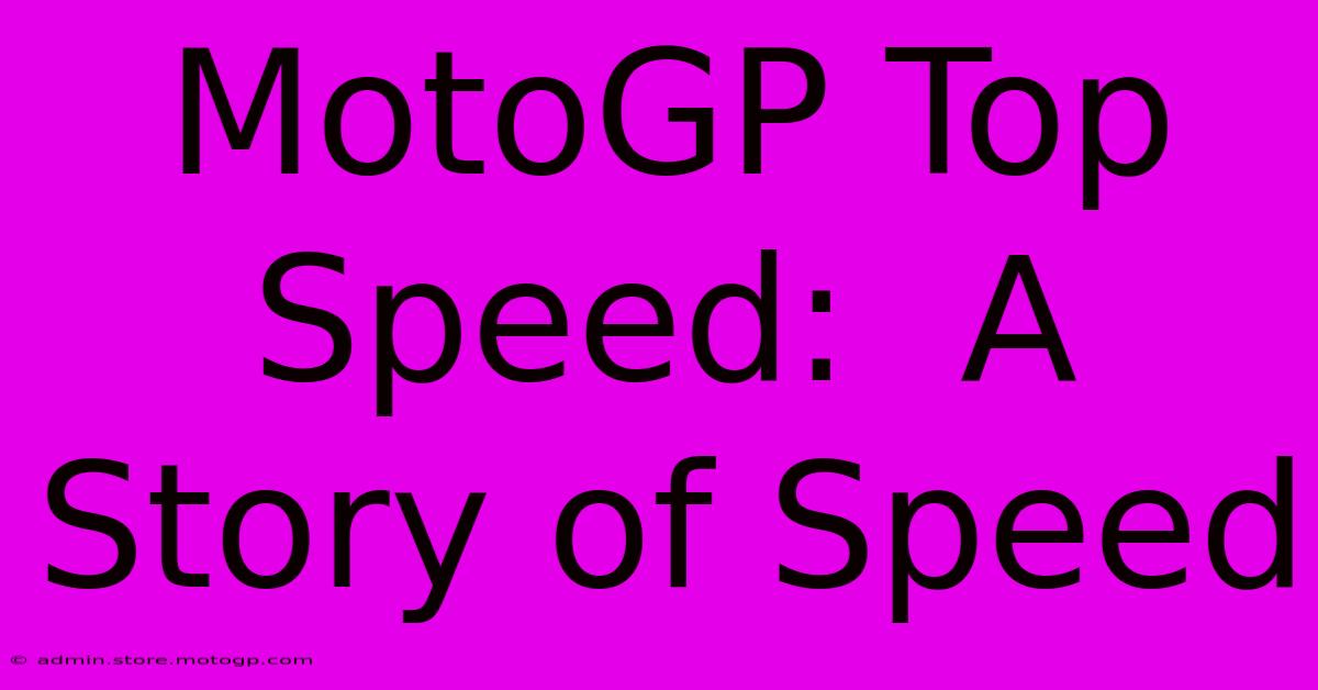 MotoGP Top Speed:  A Story Of Speed