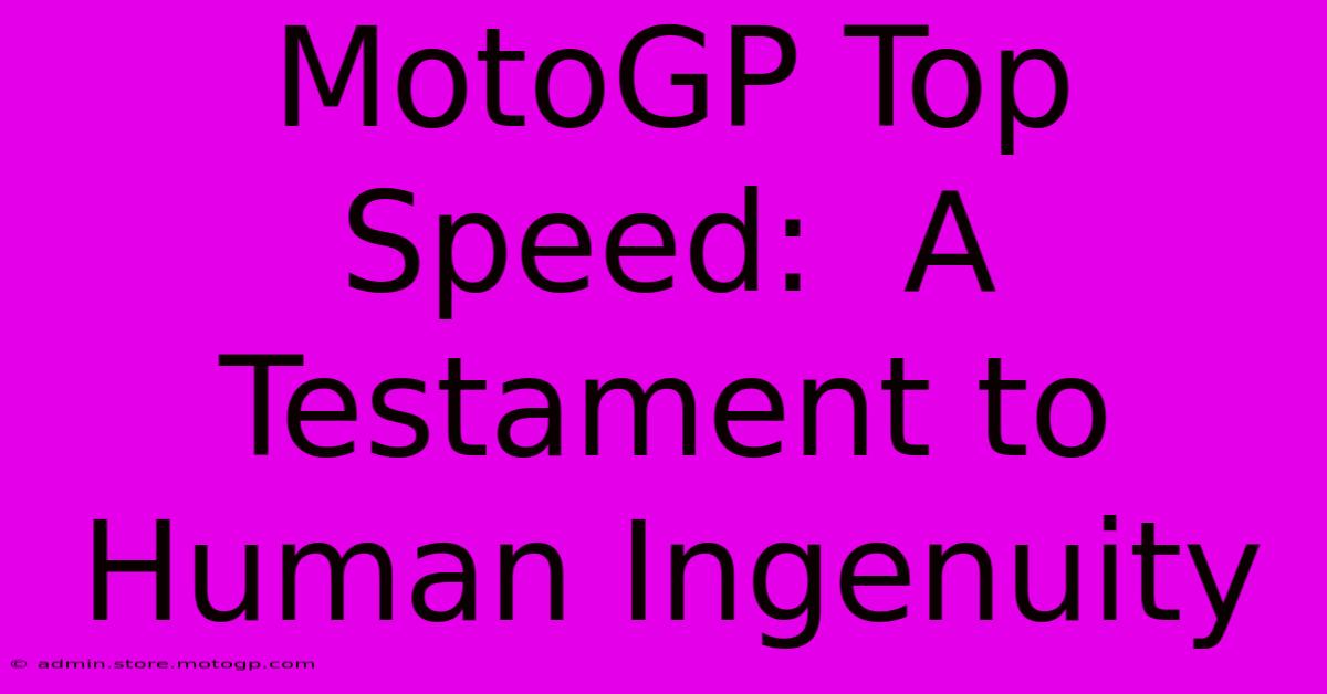 MotoGP Top Speed:  A Testament To Human Ingenuity