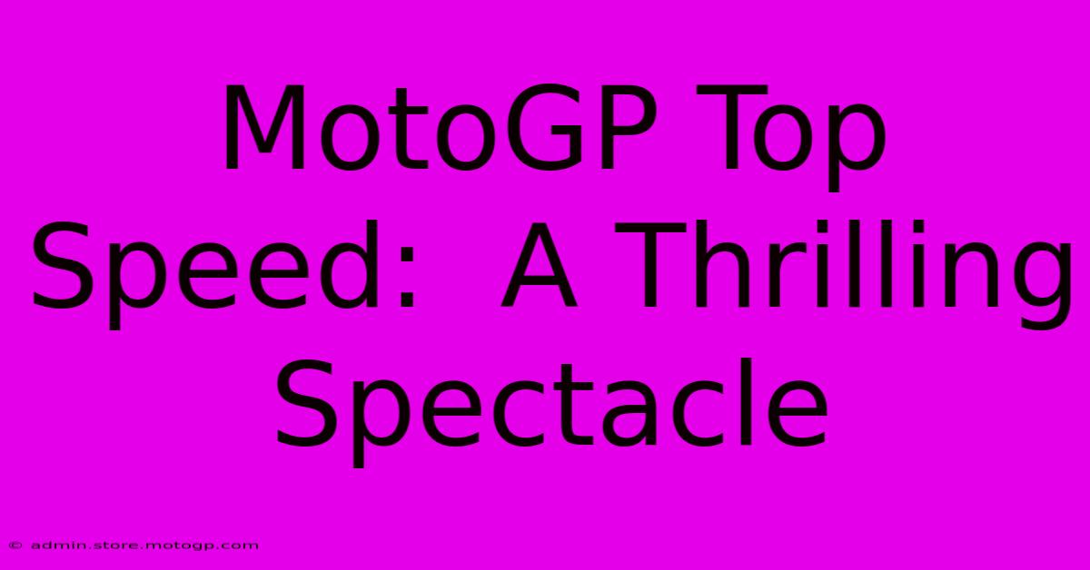 MotoGP Top Speed:  A Thrilling Spectacle