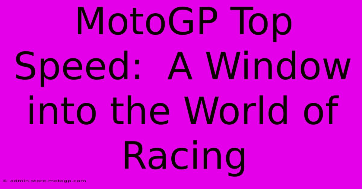 MotoGP Top Speed:  A Window Into The World Of Racing