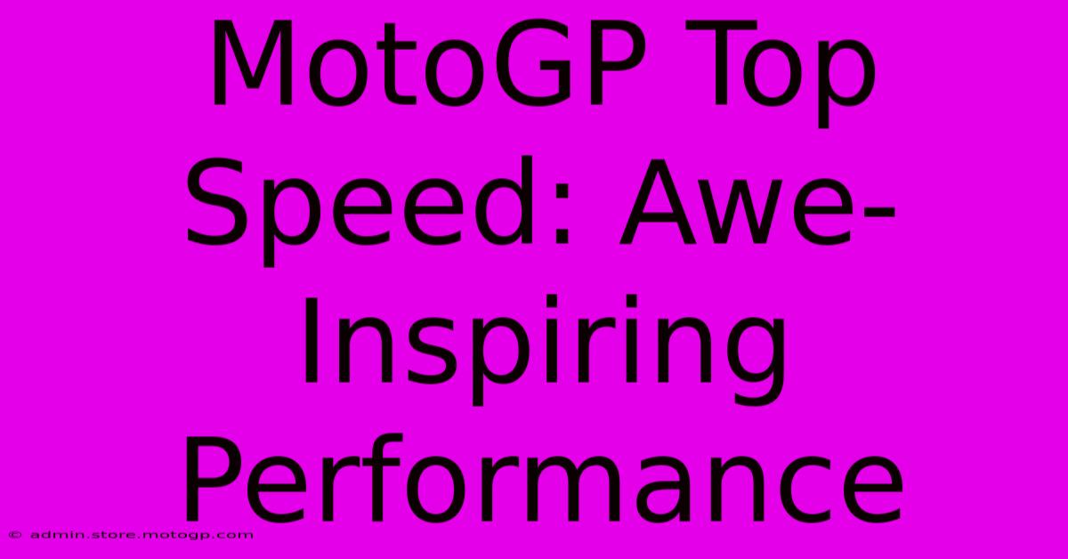 MotoGP Top Speed: Awe-Inspiring Performance