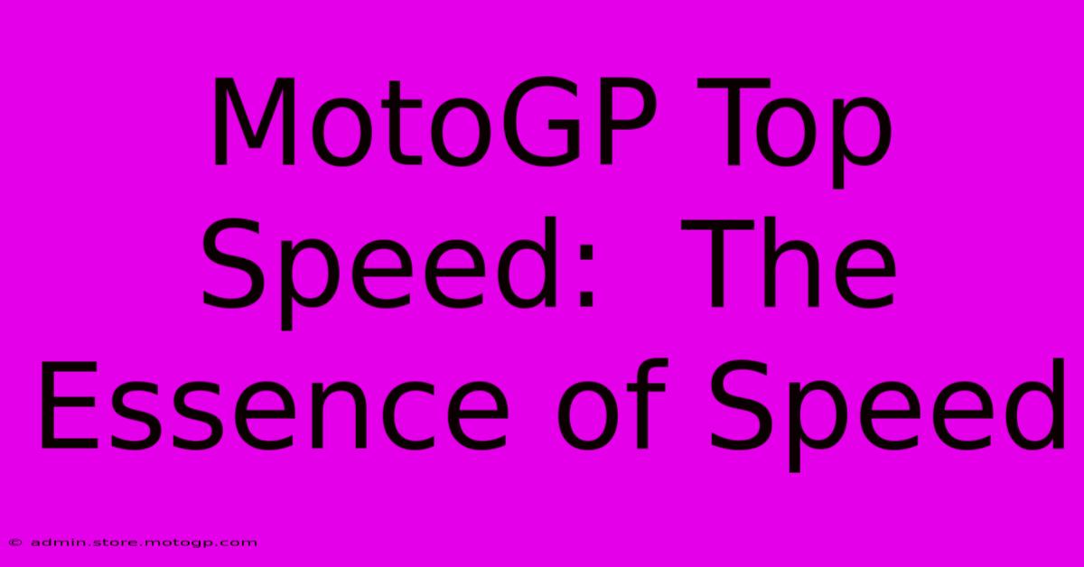 MotoGP Top Speed:  The Essence Of Speed