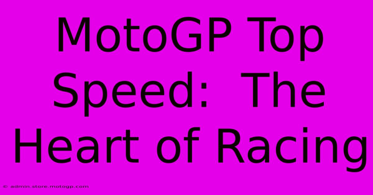 MotoGP Top Speed:  The Heart Of Racing