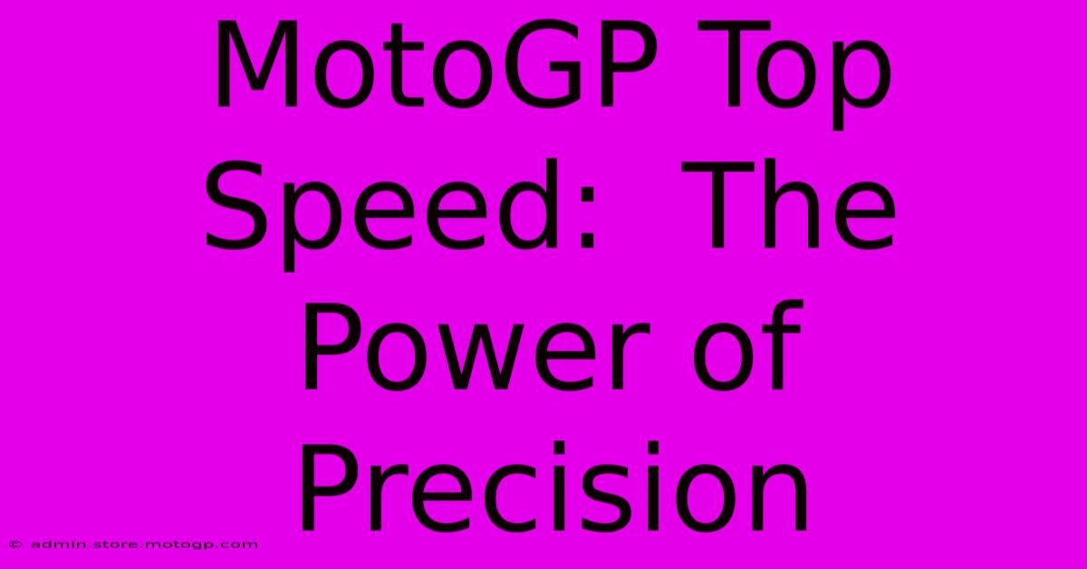 MotoGP Top Speed:  The Power Of Precision