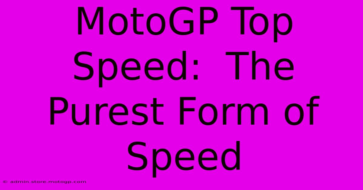 MotoGP Top Speed:  The Purest Form Of Speed