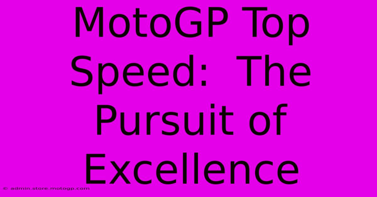 MotoGP Top Speed:  The Pursuit Of Excellence