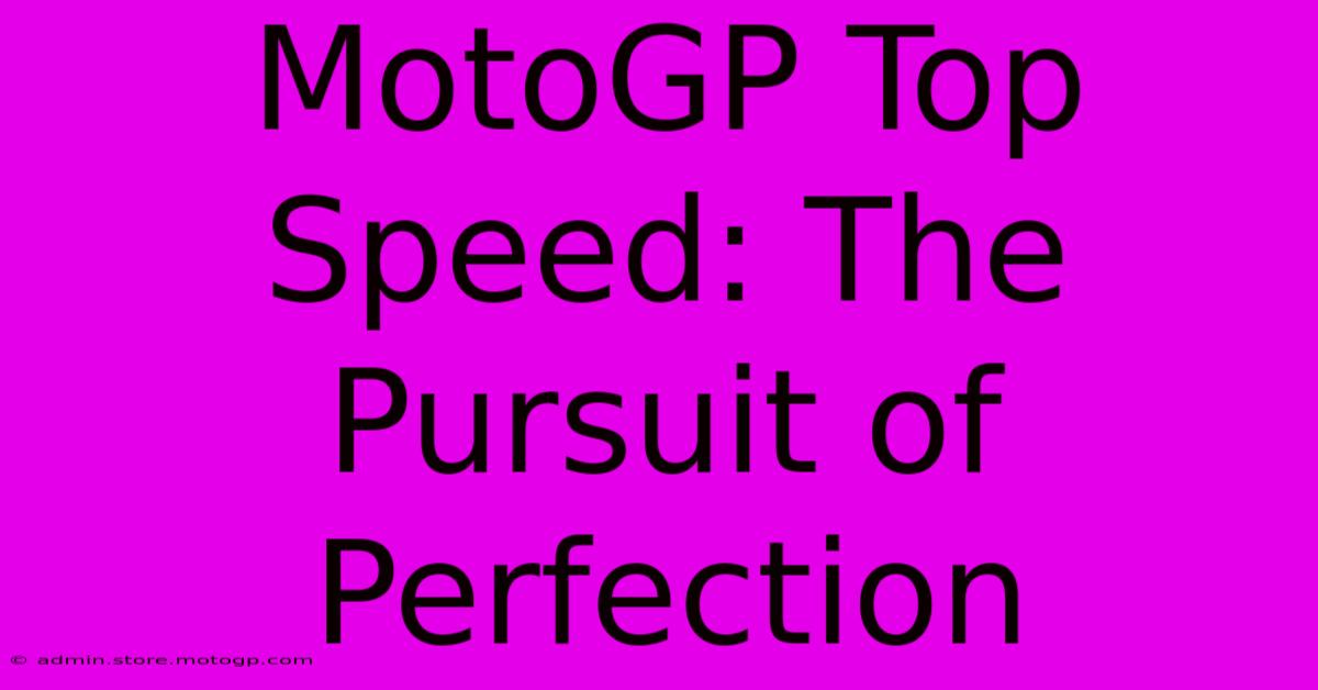 MotoGP Top Speed: The Pursuit Of Perfection