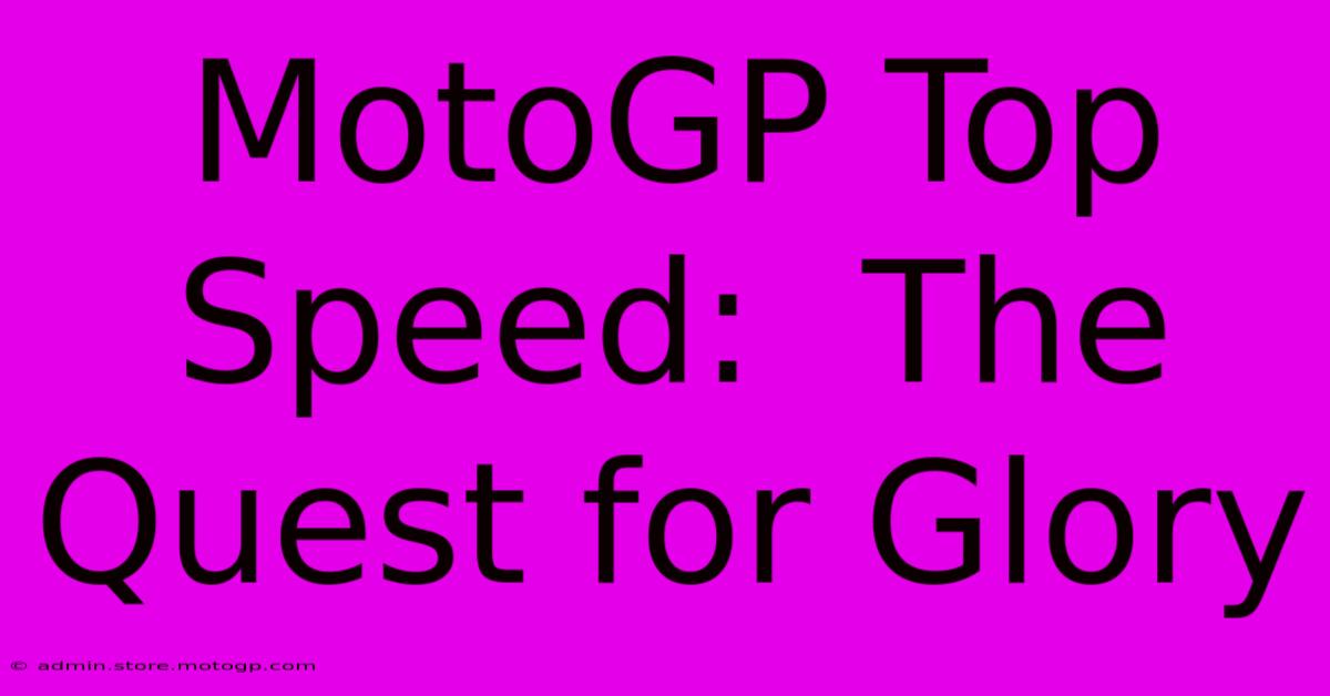 MotoGP Top Speed:  The Quest For Glory