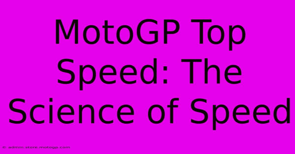 MotoGP Top Speed: The Science Of Speed