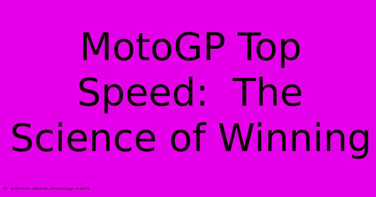 MotoGP Top Speed:  The Science Of Winning