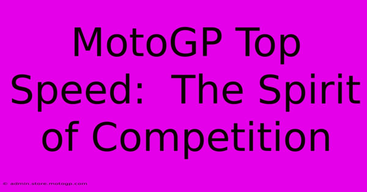 MotoGP Top Speed:  The Spirit Of Competition