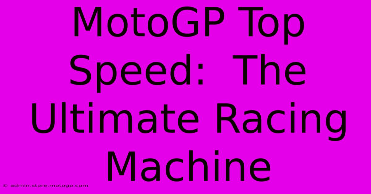 MotoGP Top Speed:  The Ultimate Racing Machine