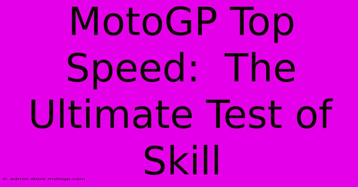 MotoGP Top Speed:  The Ultimate Test Of Skill