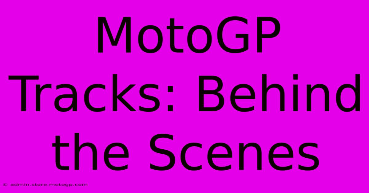 MotoGP Tracks: Behind The Scenes