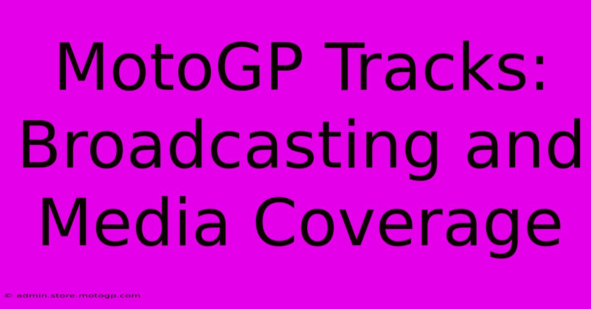 MotoGP Tracks: Broadcasting And Media Coverage